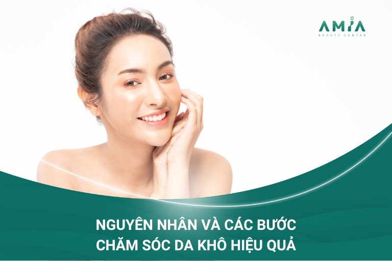 Nguyên Nhân Và Các Bước Chăm Sóc Da Khô Hiệu Quả