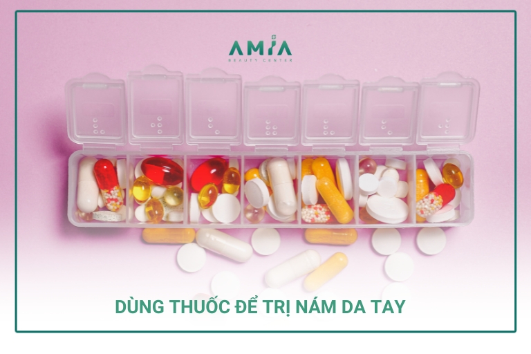 Sử dụng thuốc uống để trị nám da tay từ bên trong