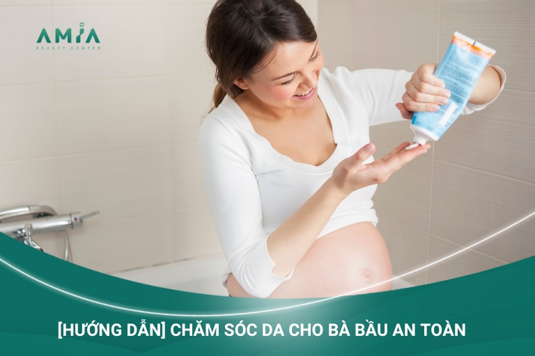 [Hướng Dẫn] Chăm Sóc Da Cho Bà Bầu An Toàn - Hiệu Quả