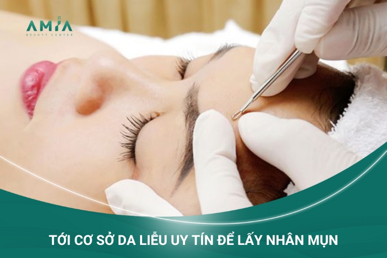 Lấy nhân mụn tại cơ sở da liễu uy tín để tránh bùng phát viêm, làm mụn nặng hơn