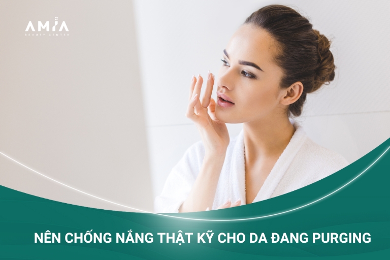 Chú trọng khâu chống nắng trong quá trình chăm sóc da sau khi Purging