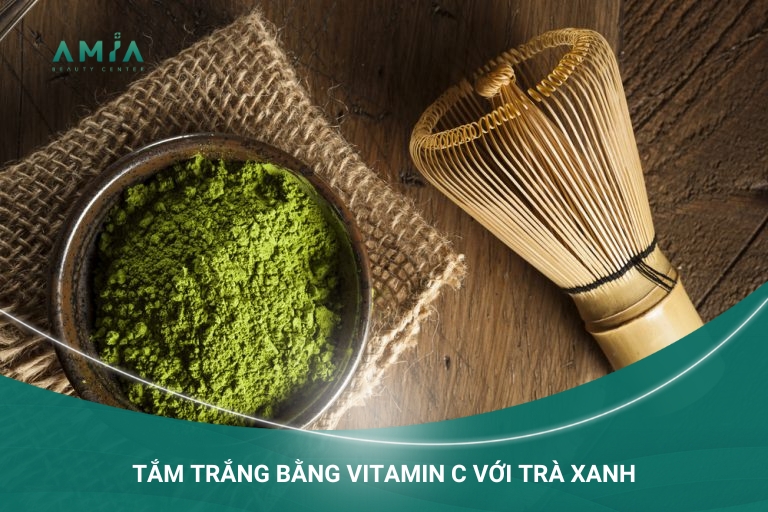 tắm trắng vitamin c với trà xanh