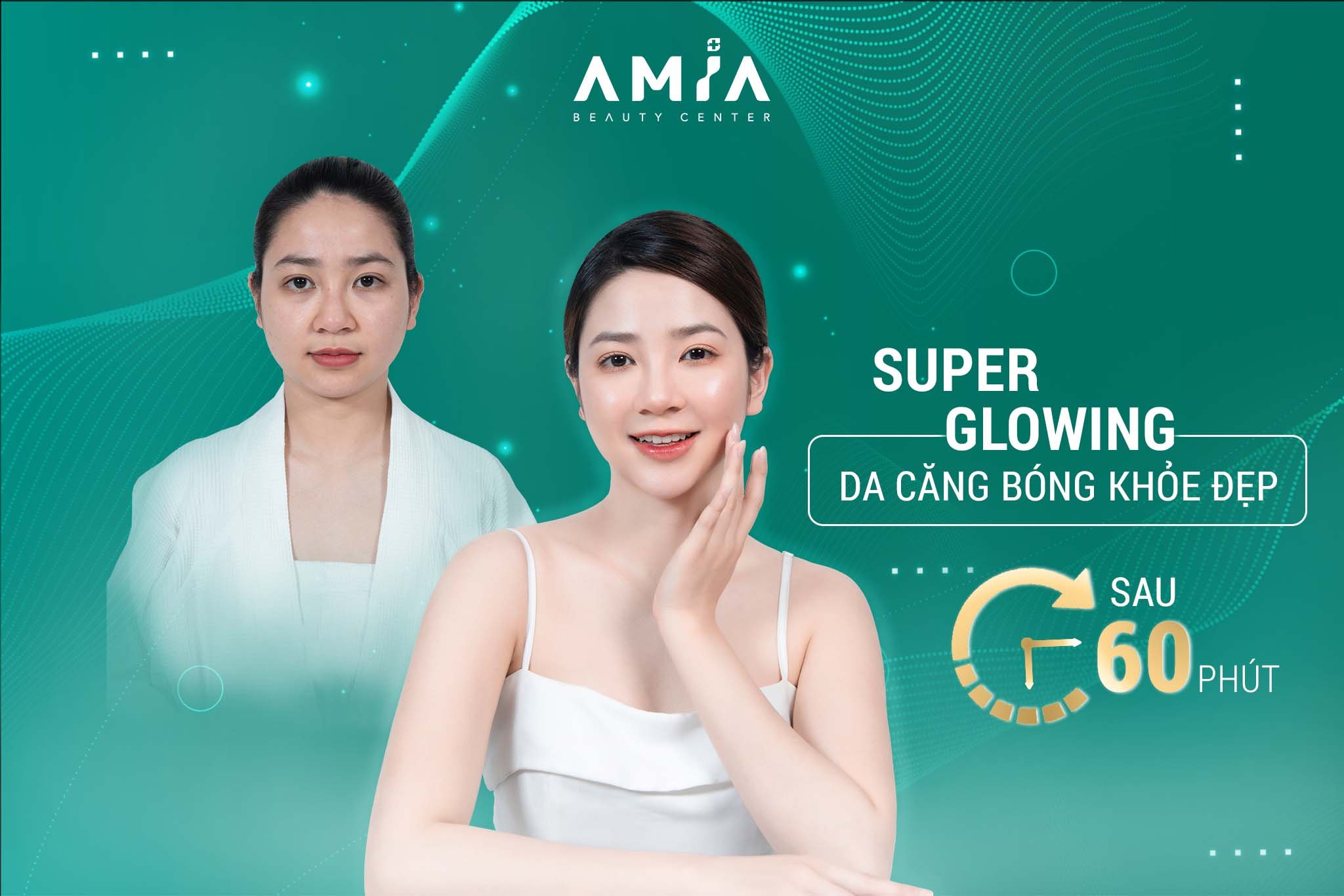 Thực hiện SUPER GLOWING tại Amia Beauty Center