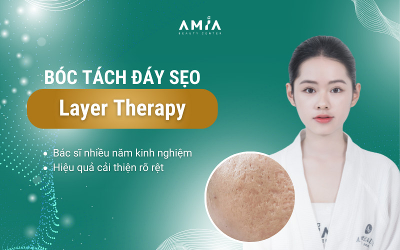 Bóc tách đáy sẹo với phương pháp Layer Therapy an toàn, hiệu quả cao