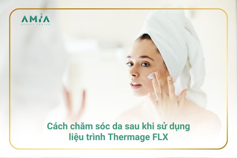 Chăm sóc da sau khi sử dụng công nghệ Thermage FLX