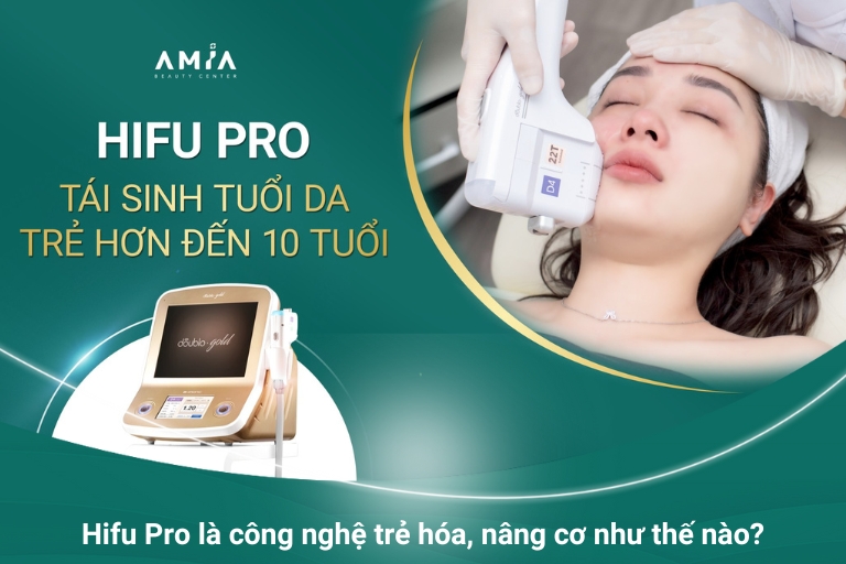 Hifu Pro là công nghệ nâng cơ, trẻ hóa da tốt nhất hiện nay