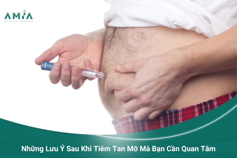 Những Lưu Ý Sau Khi Tiêm Tan Mỡ Mà Bạn Cần Quan Tâm Để Đảm Bảo Hiệu Quả Tốt