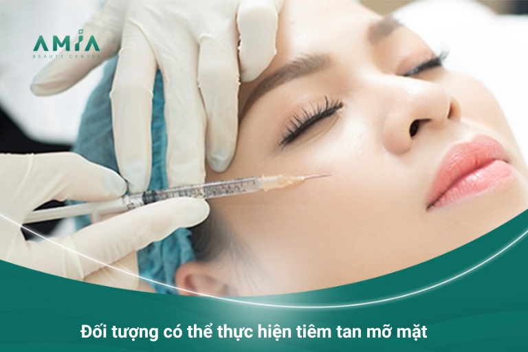 Các đối tượng được chỉ định có thể thực hiện tiêm tan mỡ mặt