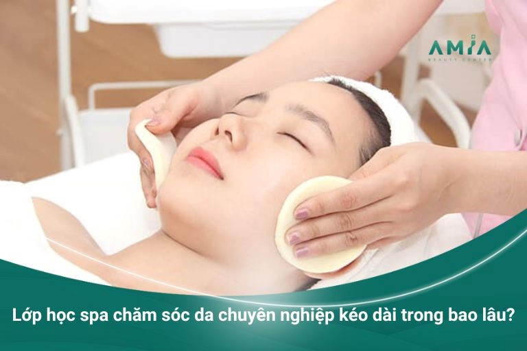 Lớp học spa chăm sóc da chuyên nghiệp kéo dài trong bao lâu?