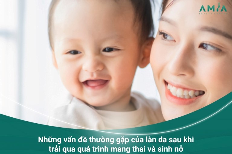 Những vấn đề thường gặp của làn da sau khi trải qua quá trình mang thai và sinh nở