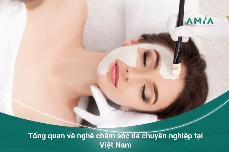 Tổng quan về nghề chăm sóc da chuyên nghiệp tại Việt Nam