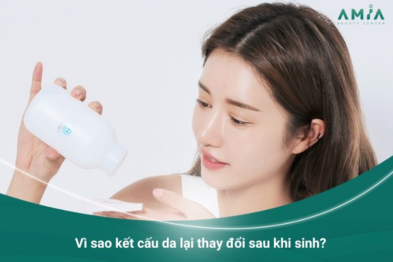 Vì sao kết cấu da lại thay đổi sau khi sinh? 